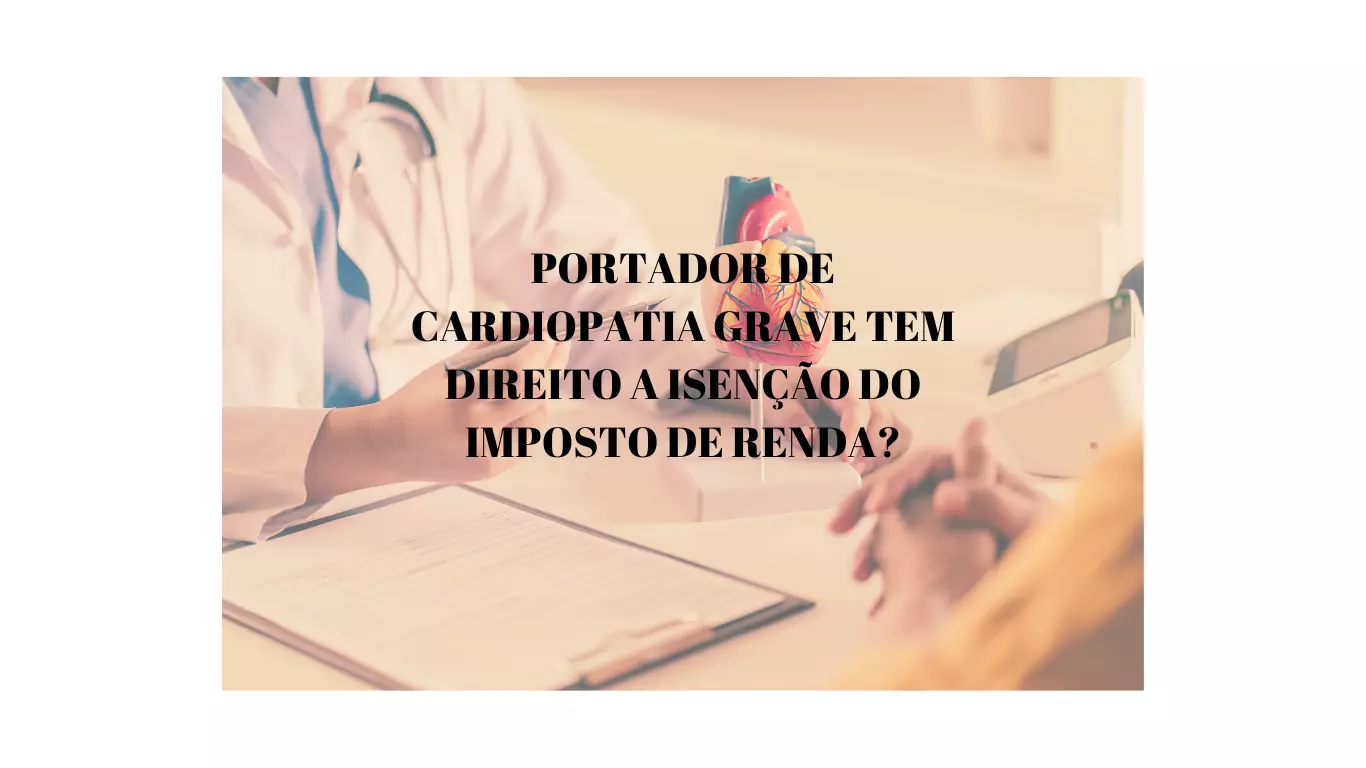 Direito Tributário - Portador de cardiopatia grave tem direito a isenção do Imposto de renda?